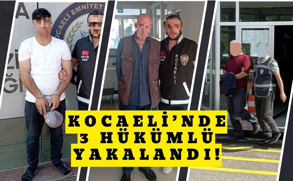 Kocaeli’nde 3 Hükümlü Yakalandı!