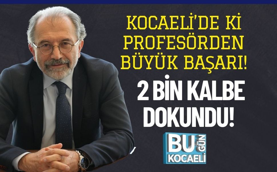 Kocaeli’de ki Profesörden Büyük Başarı! 2 Bin Kalbe Dokundu!