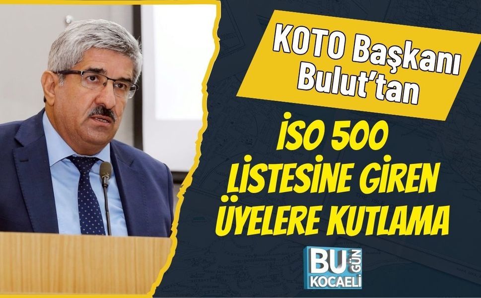 KOTO Başkanı Bulut’tan İSO 500 Listesine Giren Üyelere Kutlama