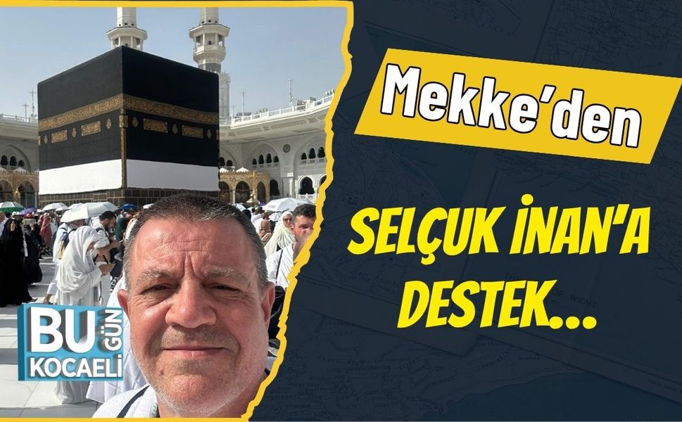 Mekke’den Selçuk İnan’a Destek…
