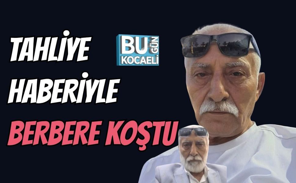 Tahliye Haberiyle Berbere Koştu