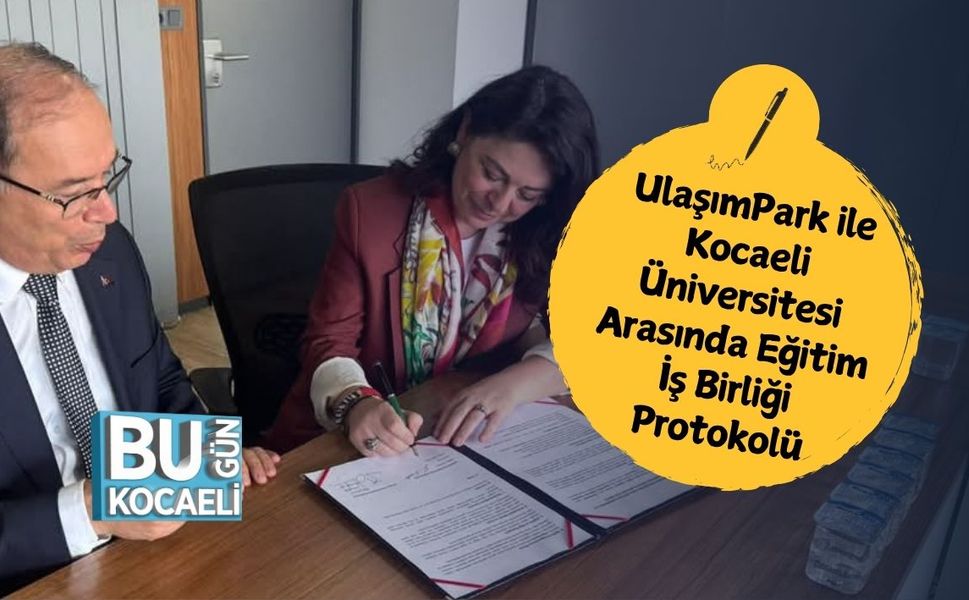 UlaşımPark ile Kocaeli Üniversitesi Arasında Eğitim İş Birliği Protokolü