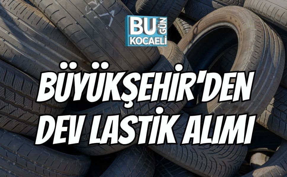 Büyükşehir'den Dev Lastik Alımı
