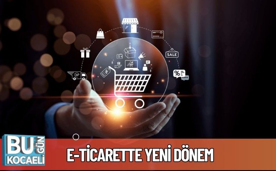 E-Ticarette Yeni Dönem