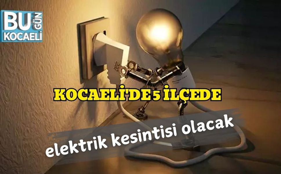 Kocaeli'de 5 ilçede elektrik kesintisi olacak