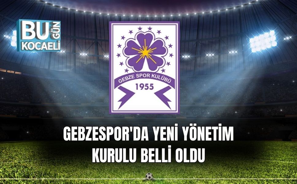 Gebzespor'da Yeni Yönetim Kurulu Belli Oldu