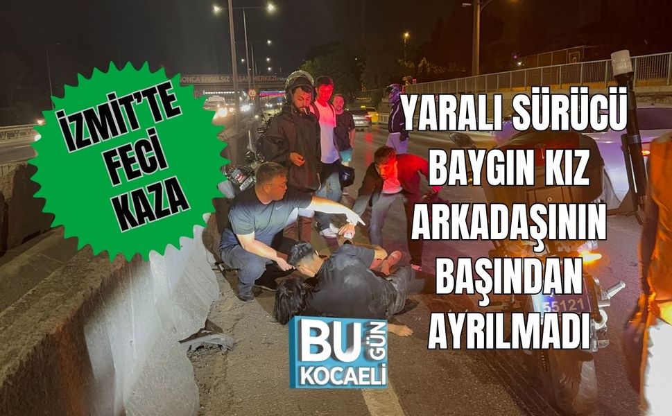 İzmit'te Feci kaza: Yaralı Sürücü Baygın Kız Arkadaşının Başından Ayrılmadı