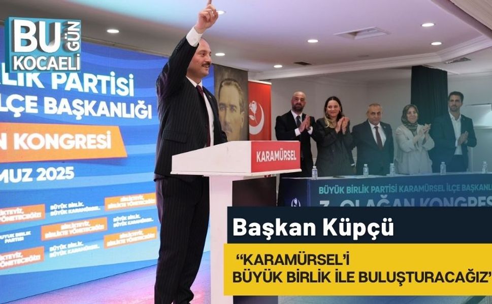Başkan Küpçü: “Karamürsel’i Büyük Birlik ile Buluşturacağız”