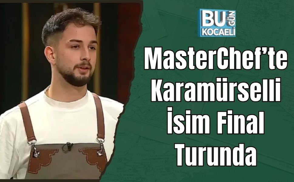 MasterChef’te Karamürselli İsim Final Turunda