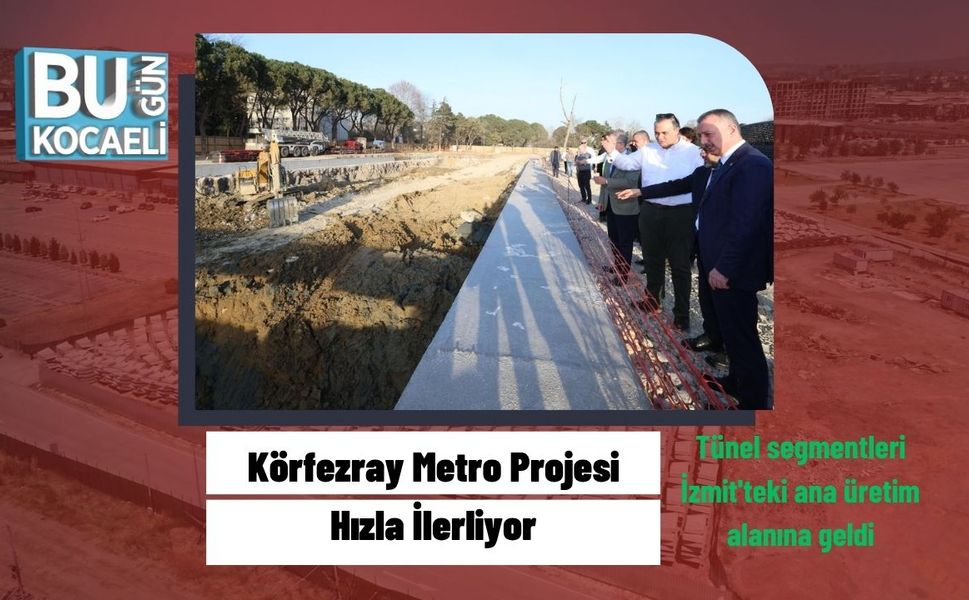 Körfezray Metro Projesi Hızla İlerliyor