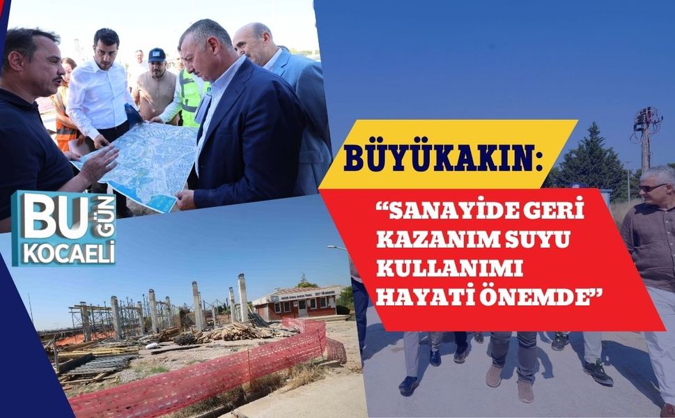 Büyükakın: “Sanayide Geri Kazanım Suyu Kullanımı Hayati Önemde”