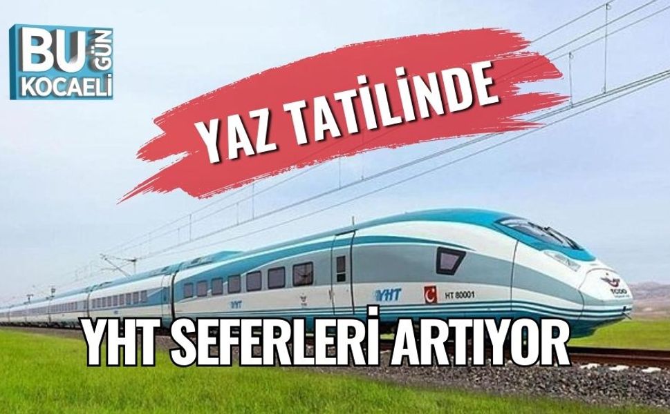 Yaz Tatilinde YHT Seferleri Artıyor