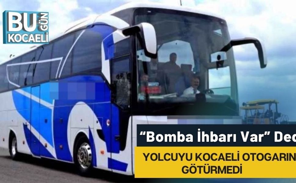 “Bomba İhbarı Var” Dedi, Yolcuyu Kocaeli Otogarına Götürmedi