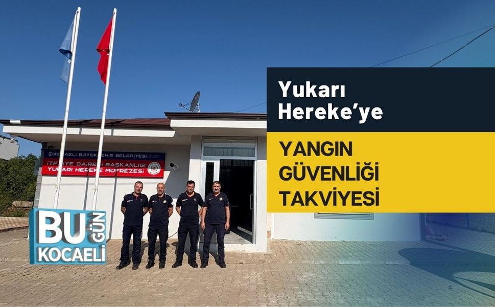 Yukarı Hereke’ye Yangın Güvenliği Takviyesi