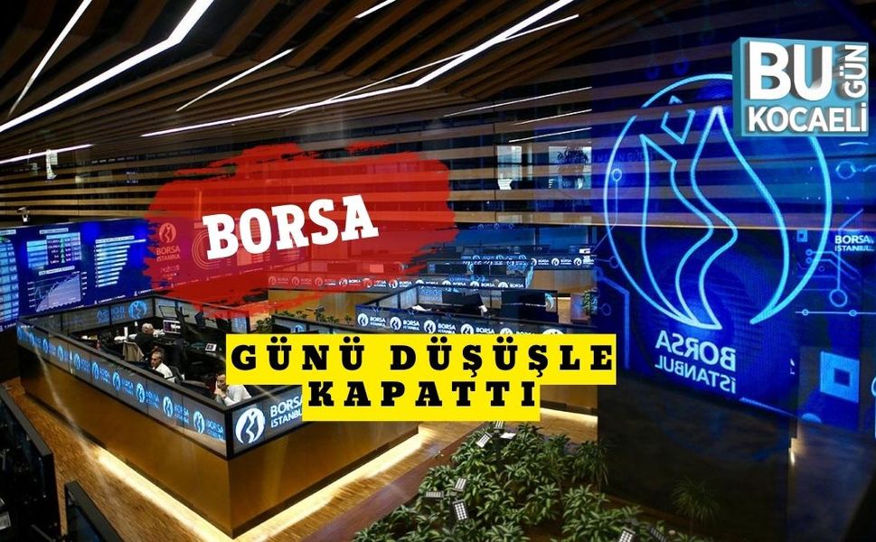 Borsa Günü Düşüşle Kapattı
