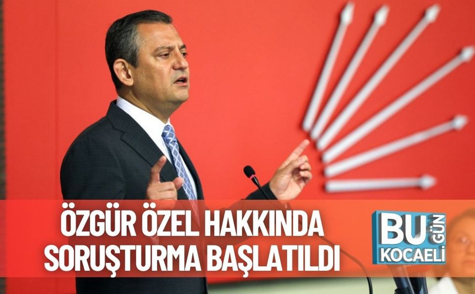 Özgür Özel Hakkında Soruşturma Başlatıldı