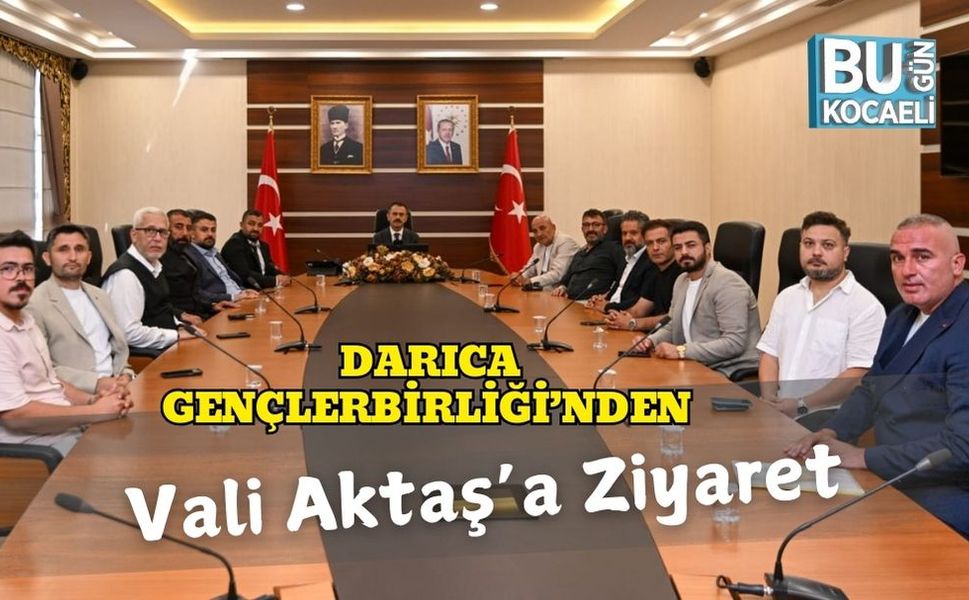 Darıca Gençlerbirliği’nden Vali Aktaş’a Ziyaret
