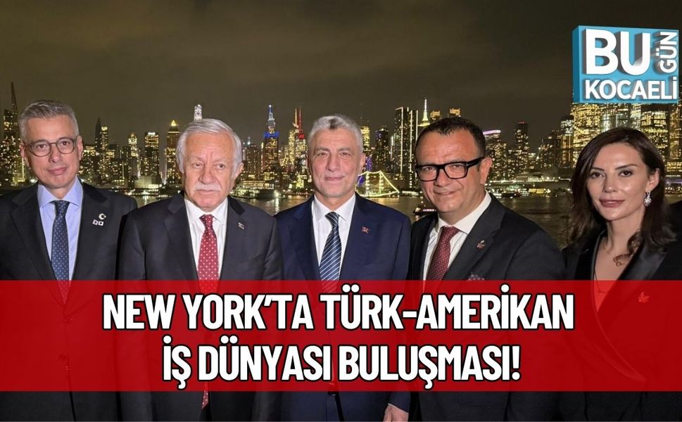 New York’ta Türk-Amerikan İş Dünyası Buluşması!