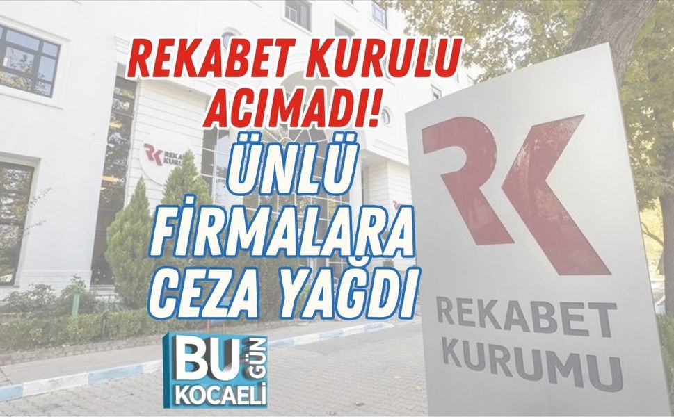 Rekabet Kurulu Acımadı! Ünlü Firmalara Ceza Yağdı