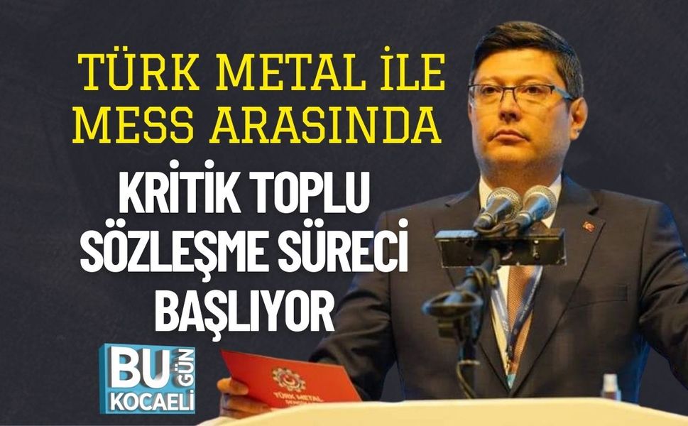 Türk Metal ile MESS Arasında Kritik Toplu Sözleşme Süreci Başlıyor