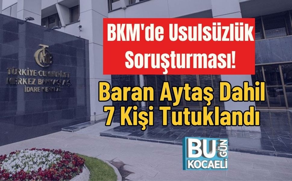BKM'de Usulsüzlük Soruşturması! Baran Aytaş Dahil 7 Kişi Tutuklandı