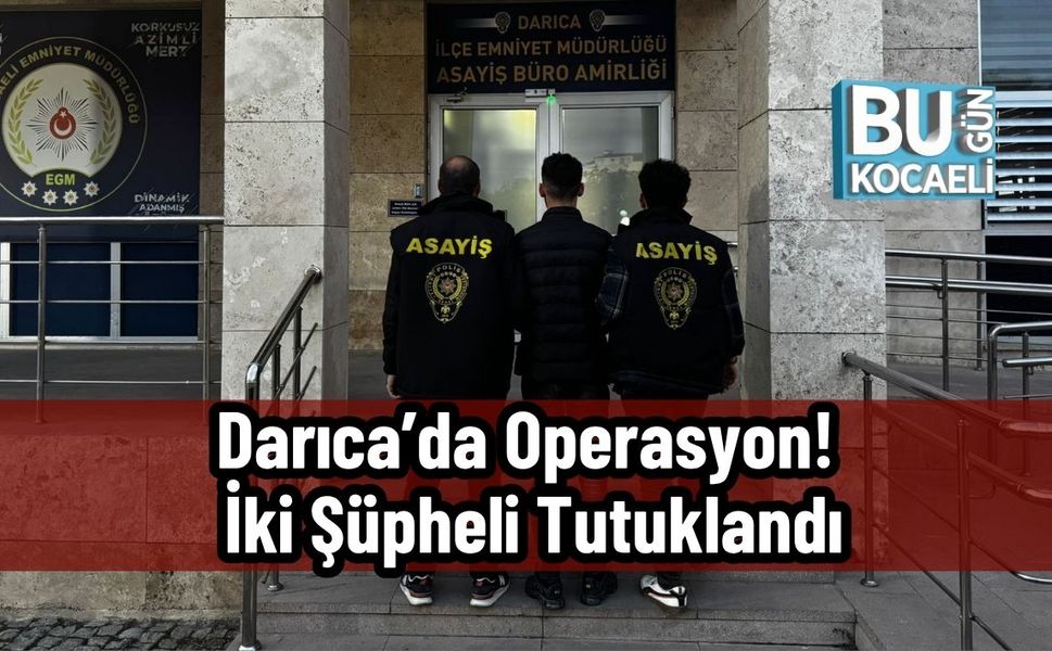 Darıca’da Operasyon! İki Şüpheli Tutuklandı