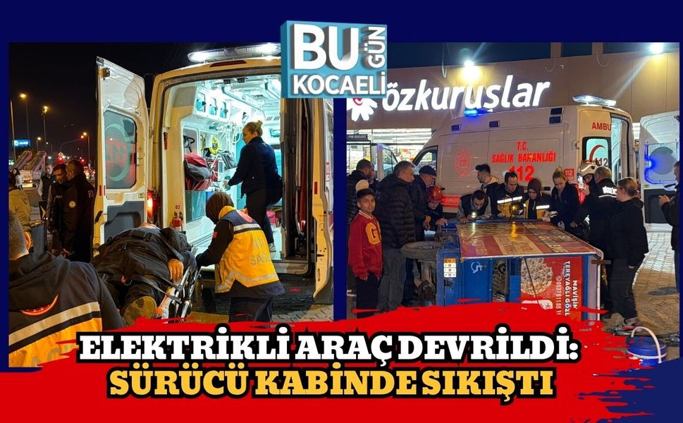Elektrikli Araç Devrildi: Sürücü Kabinde Sıkıştı