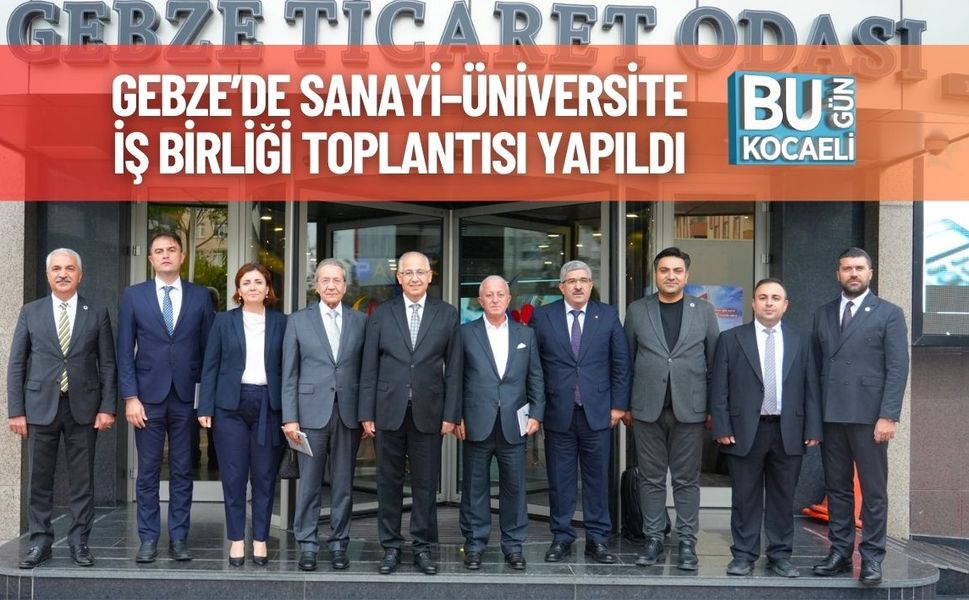 Gebze’de Sanayi–Üniversite İş Birliği Toplantısı Yapıldı
