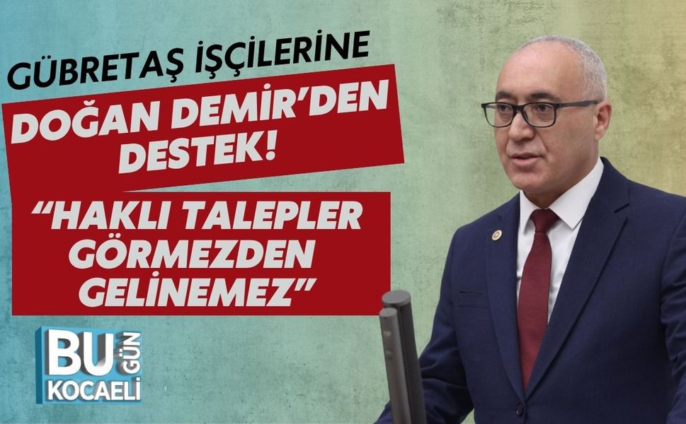 Gübretaş İşçilerine Doğan Demir’den Destek! “Haklı Talepler Görmezden Gelinemez”