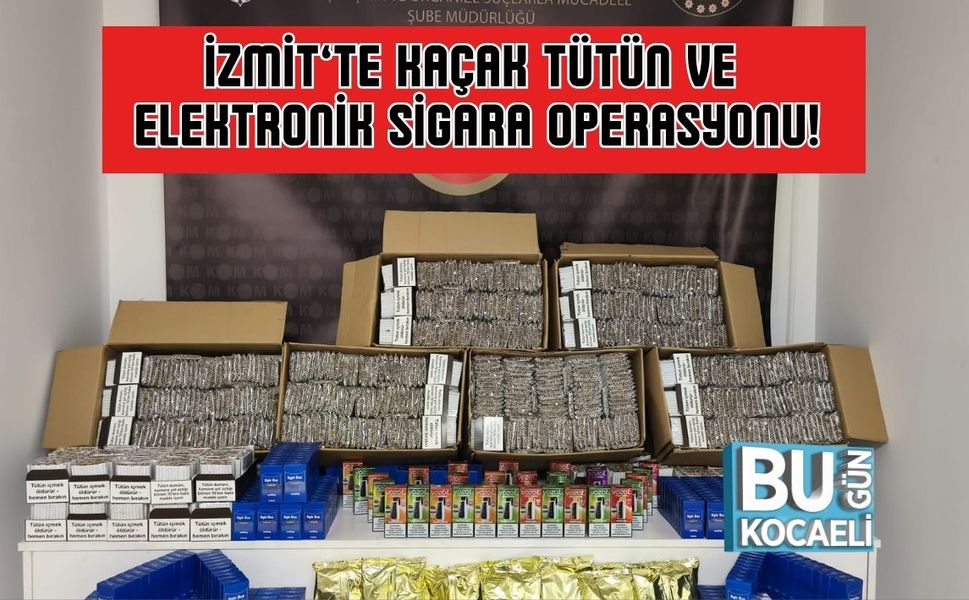 İzmit’te Kaçak Tütün ve Elektronik Sigara Operasyonu!