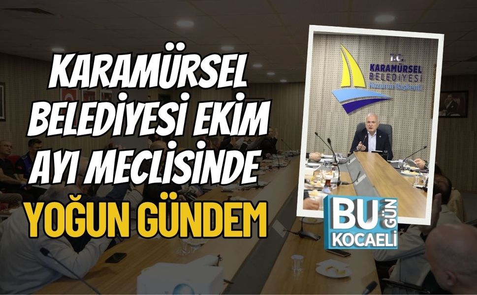 Karamürsel Belediyesi Ekim Ayı Meclisinde Yoğun Gündem