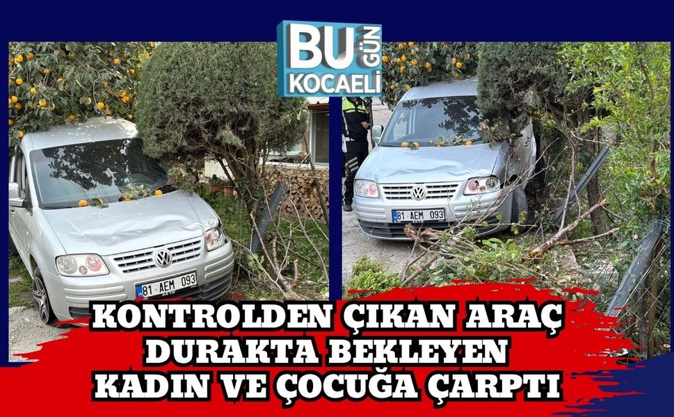 Kontrolden Çıkan Araç Durakta Bekleyen Kadın ve Çocuğa Çarptı