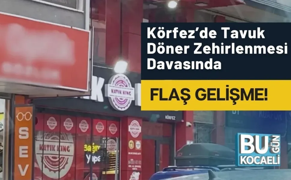 Körfez’de Tavuk Döner Zehirlenmesi Davasında Flaş Gelişme! İşte Detaylar