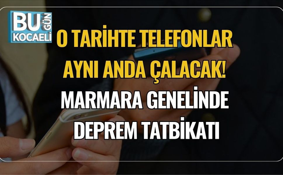 O Tarihte Telefonlar Aynı Anda Çalacak! Marmara Genelinde Deprem Tatbikatı