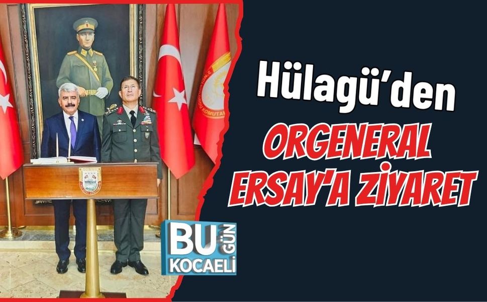 Hülagü’den Orgeneral Ersay’a Ziyaret
