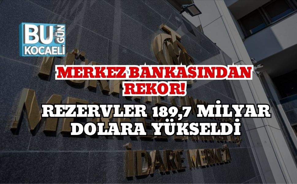 Merkez Bankasından Rekor! Rezervler 189,7 Milyar Dolara Yükseldi