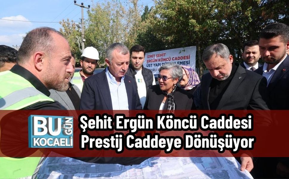 Şehit Ergün Köncü Caddesi Prestij Caddeye Dönüşüyor