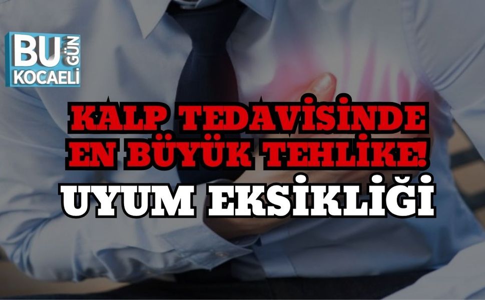 Kalp Tedavisinde En Büyük Tehlike! Uyum Eksikliği