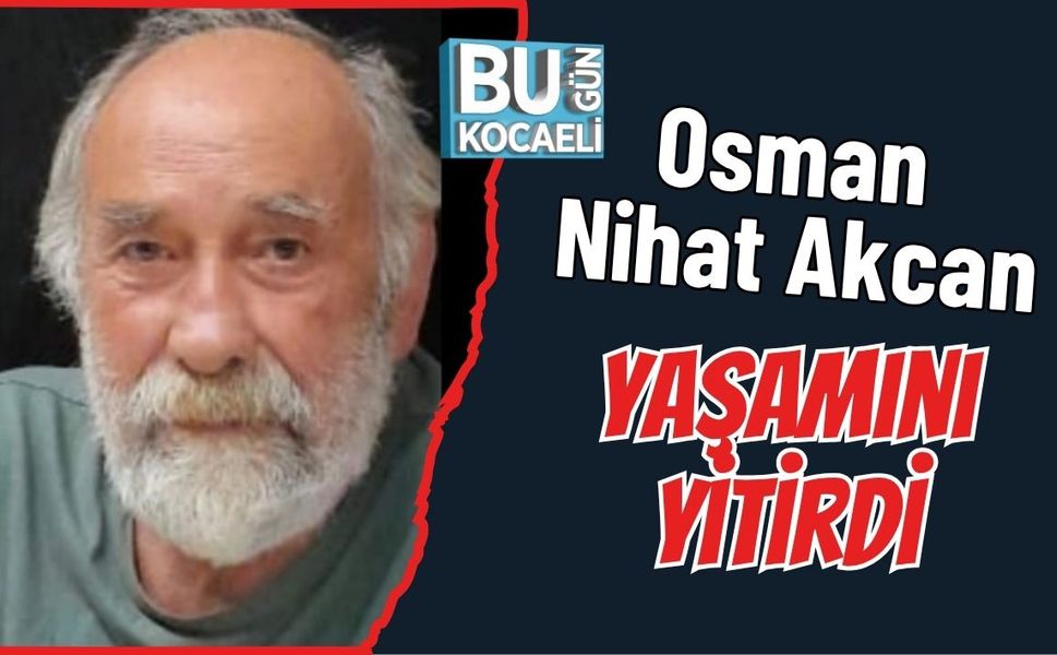 Osman Nihat Akcan Yaşamını Yitirdi