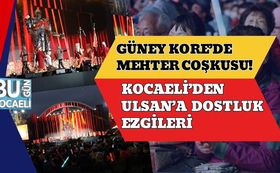 Güney Kore’de Mehter Coşkusu! Kocaeli’den Ulsan’a Dostluk Ezgileri