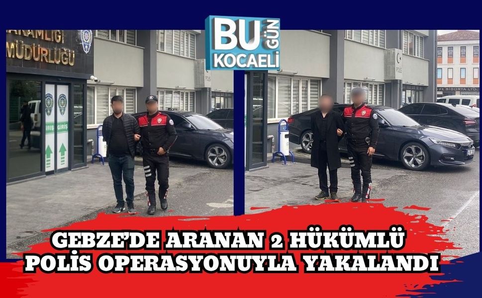 Gebze’de Aranan 2 Hükümlü Polis Operasyonuyla Yakalandı
