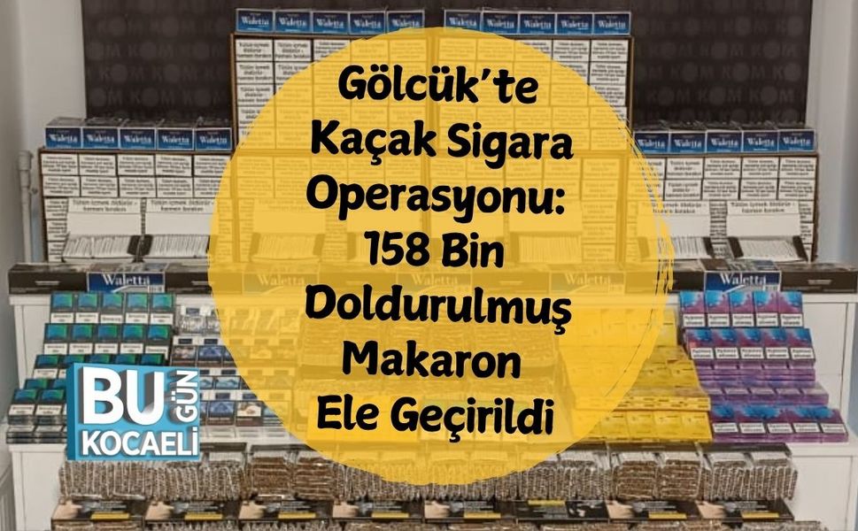 Gölcük’te Kaçak Sigara Operasyonu: 158 Bin Doldurulmuş Makaron Ele Geçirildi