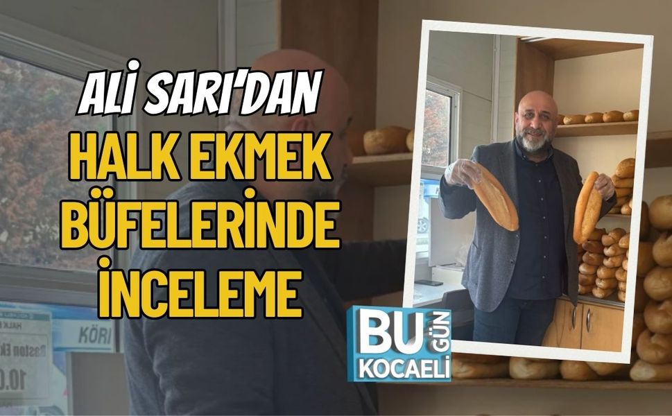 Ali Sarı’dan Halk Ekmek Büfelerinde İnceleme