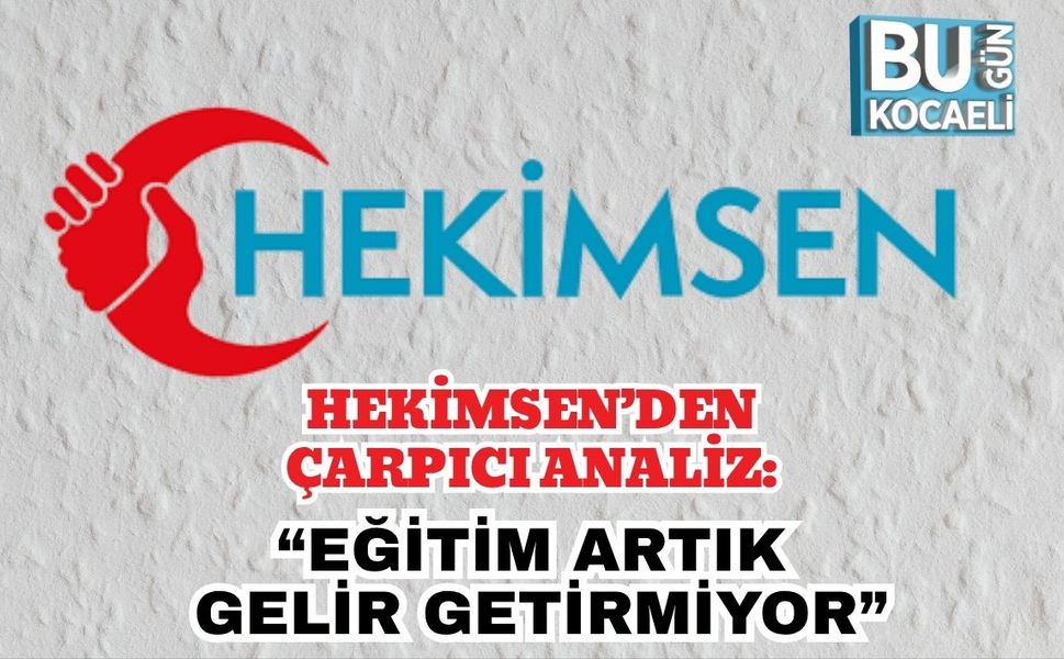 Hekimsen’den Çarpıcı Analiz: “Eğitim Artık Gelir Getirmiyor”