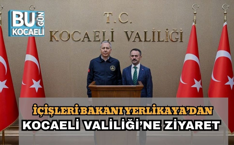 İçişleri Bakanı Ali Yerlikaya’dan Kocaeli Valiliği’ne Ziyaret
