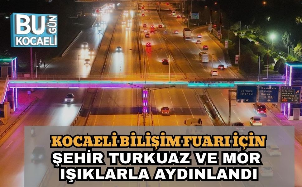Kocaeli Bilişim Fuarı İçin Şehir Turkuaz ve Mor Işıklarla Aydınlandı