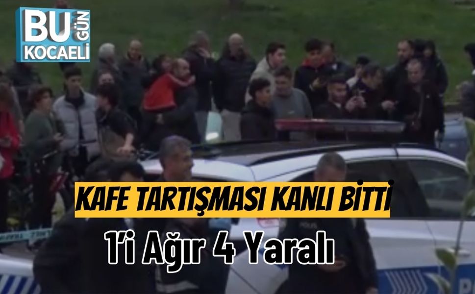 Kafe Tartışması Kanlı Bitti: 1’i Ağır 4 Yaralı