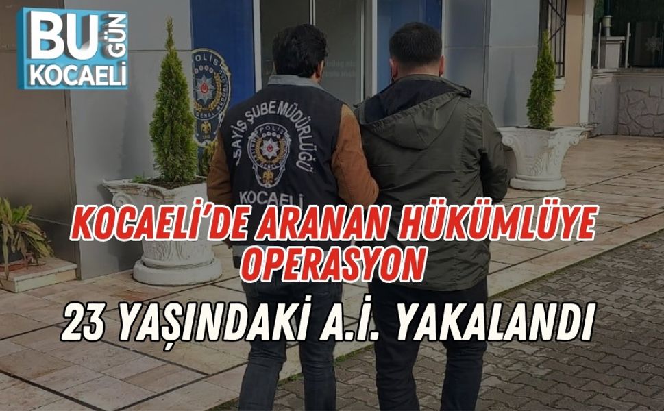 Kocaeli’de Aranan Hükümlüye Operasyon: 23 Yaşındaki A.İ. Yakalandı