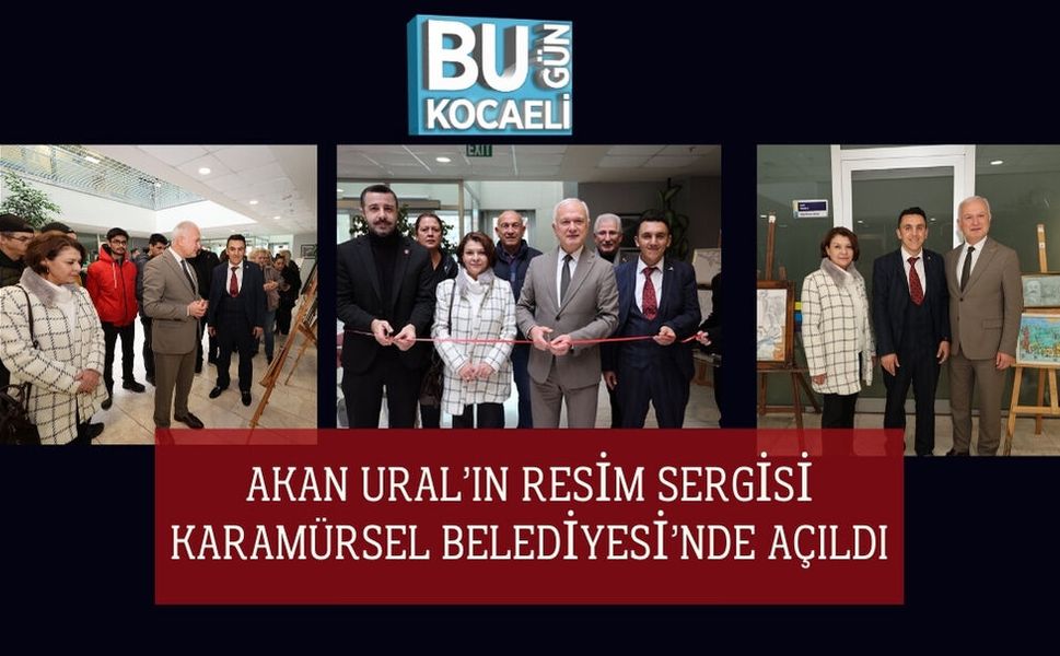 Akan Ural’ın Resim Sergisi Karamürsel Belediyesi’nde Açıldı