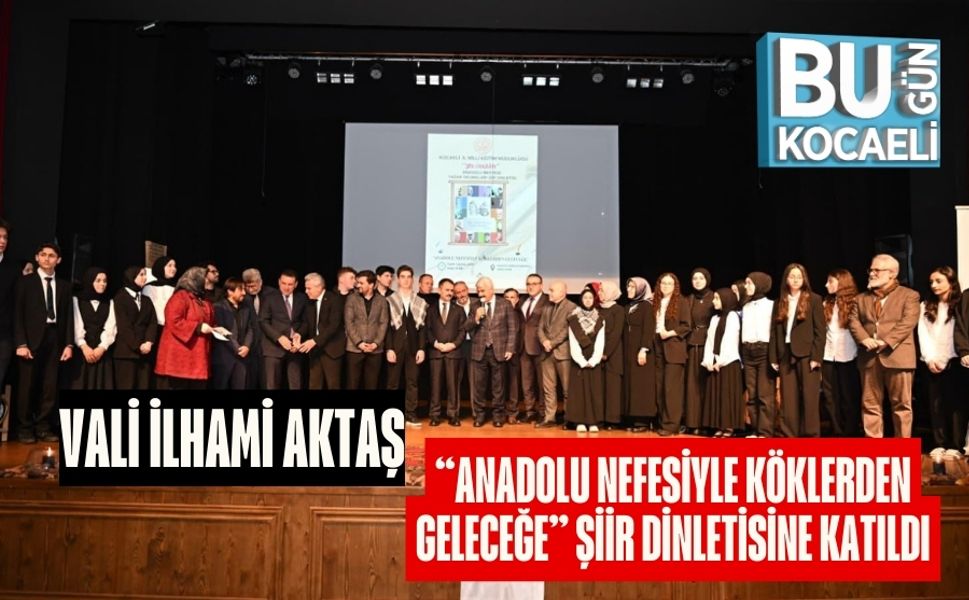 Vali İlhami Aktaş, “Anadolu Nefesiyle Köklerden Geleceğe” Şiir Dinletisine Katıldı